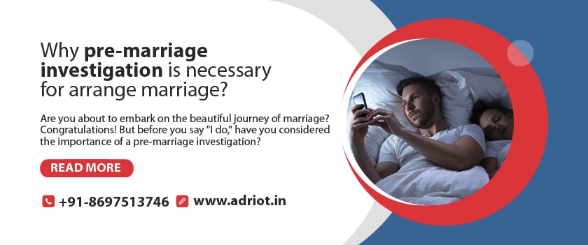 Why is pre-marriage investigation necessary for arranged marriage?
