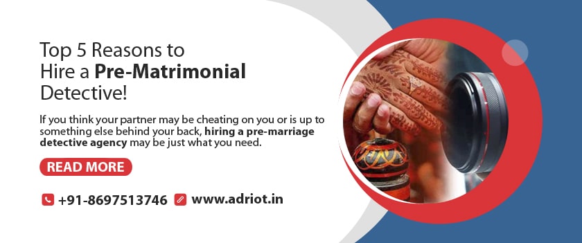 Top 5 Reasons to Hire a Pre-Matrimonial Detective