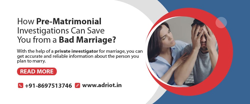 How Pre-Matrimonial Investigations Can Save You from a Bad Marriage?