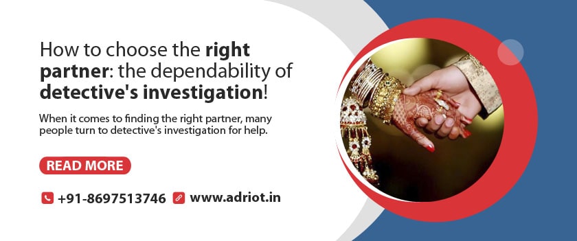 How to choose the right partner: the dependability of detective's investigation!