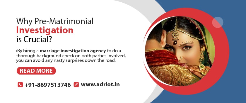 Why Pre-Matrimonial Investigation is Crucial?
